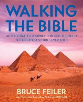 Walking the Bible : an illustrated journey for kids through the greatest stories ever told