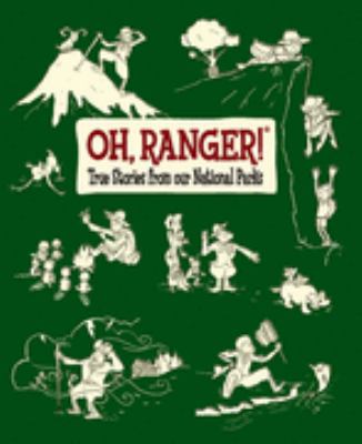 Oh, ranger! : true stories from our national parks
