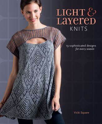 Light and layered knits : 19 sophisticated designs for every season