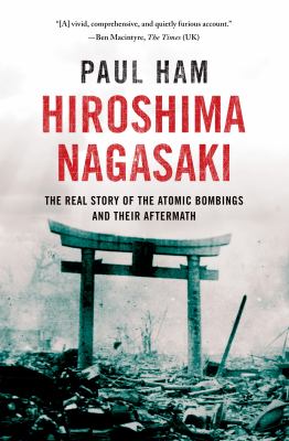 Hiroshima, Nagasaki : the real story of the atomic bombings and their aftermath