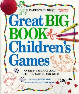 The Reader's Digest great big book of children's games : over 450 indoor and outdoor games for kids