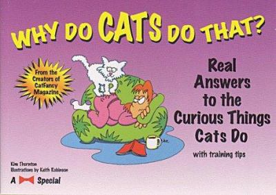 Why do cats do that? : real answers to the curious things cats do