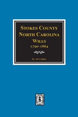 Stokes County, North Carolina, wills. Volumes I-IV, 1790-1864