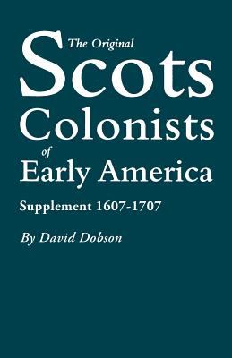 The original Scots colonists of early America. Supplement, 1607-1707