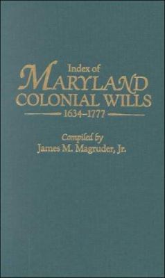 Index of Maryland colonial wills, 1634-1777, in the Hall of Records, Annapolis, Md.