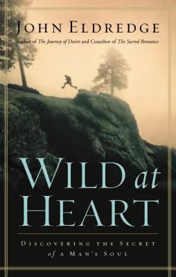 Wild at heart : discovering the secret of a man's soul