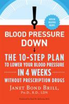 Blood pressure down : the 10-step plan to lower your blood pressure in four weeks-without prescription drugs