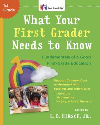 What your first grader needs to know : fundamentals of a good first-grade education