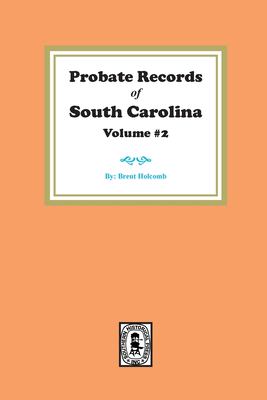 Probate records of South Carolina, volume 2; Journal of the Court of Ordinary, 1771-1775, Abstracts of letters of administration volume 00, 1-75-1785, Abstracts of letters on administration with the Will annexed volume K, 1778-1821.