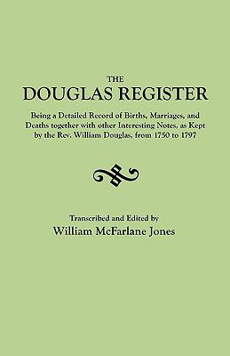 The Douglas register : being a detailed record of births, marriages, and deaths, together with other interesting notes, as kept by the Rev. William Douglas from 1750 to 1797; an index of Goochland wills; notes on the French-Huguenot refugees who lived in Manakin-town