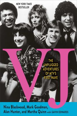 VJ : the unplugged adventures of MTV's first wave