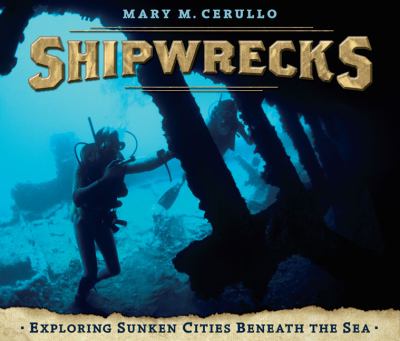 Shipwrecks : exploring sunken cities beneath the sea