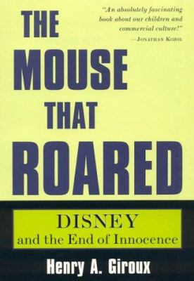 The mouse that roared : Disney and the end of innocence