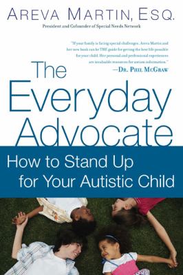 The everyday advocate : how to stand up for your autistic child