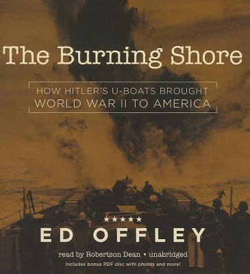 The burning shore : how Hitler's U-boats brought World War II to America