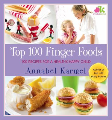 Top 100 finger foods : 100 quick and easy recipes for a healthy, happy child