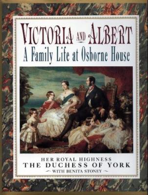 Victoria and Albert : a family life at Osborne House