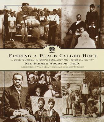 Finding a place called home : a guide to African-American genealogy and historical identity