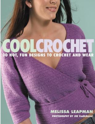 Cool crochet : 30 hot, fun designs to crochet and wear