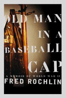 Old man in a baseball cap : a memoir of World War II