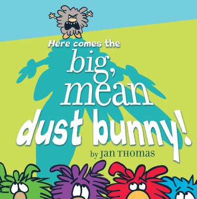 Here comes the big, mean dust bunny!