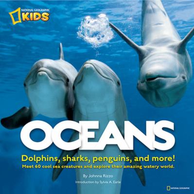 Oceans : dolphins, sharks, penguins, and more! : meet 60 cool sea creatures and explore their amazing watery world