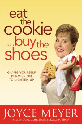 Eat the cookie... buy the shoes : giving yourself permission to lighten up