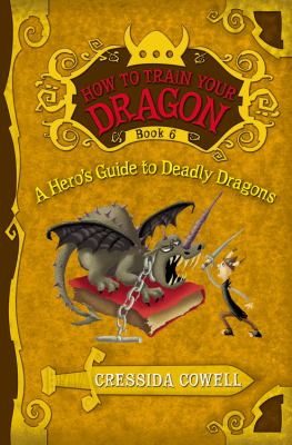 A hero's guide to deadly dragons: the heroic misadventures of Hiccup the Viking as told to Cressida Cowell