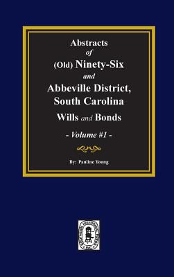 Abstracts of Old Ninety-Six and Abbeville District wills and bonds as on file in the Abbeville, South Carolina Courthouse
