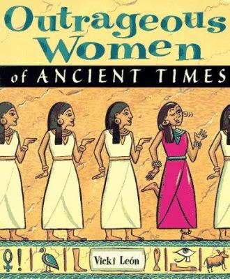 Outrageous women of ancient times