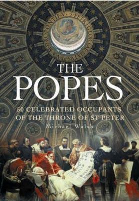 The popes : 50 extraordinary occupants of the throne of St. Peter