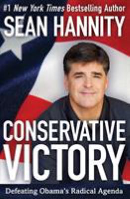 Conservative victory : defeating Obama's radical agenda