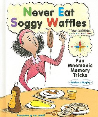 Never eat soggy waffles : fun mnemonic memory tricks