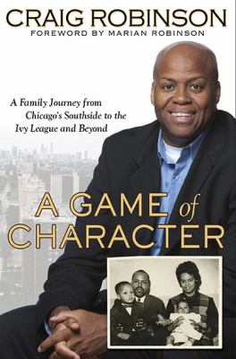 A game of character : a family journey from Chicago's southside to the Ivy League and beyond