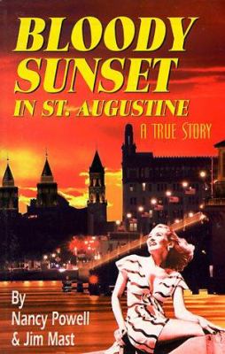 Bloody sunset in St. Augustine : a true story / by Nancy Powell and Jim Mast.