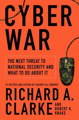 Cyber war : the next threat to national security and what to do about it