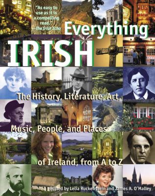 Everything Irish : the history, literature, art, music, people, and places of Ireland, from A-Z