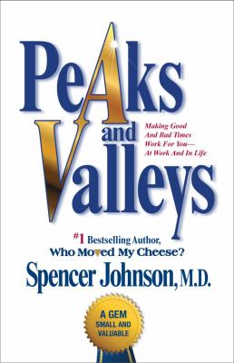 Peaks and valleys : making good and bad times work for you--at work and in life