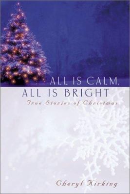 All is calm, all is bright : true stories of Christmas