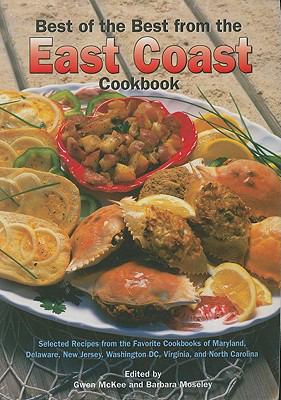Best of the best from the East Coast cookbook : selected recipes from the favorite cookbooks of Maryland, Delaware, New Jersey, Washington, DC, Virginia, and North Carolina