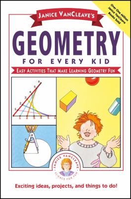 Janice VanCleave's Geometry for Every Kid : easy activities that make learning geometry fun