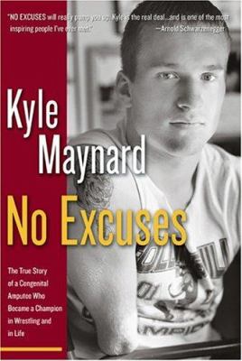 No excuses : the true story of a congenital amputee who became a champion in wrestling and in life