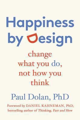 Happiness by design : change what you do, not how you think