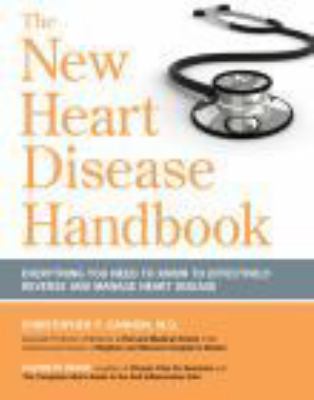 The new heart disease handbook : everything you need to know to effectively reverse and manage heart disease