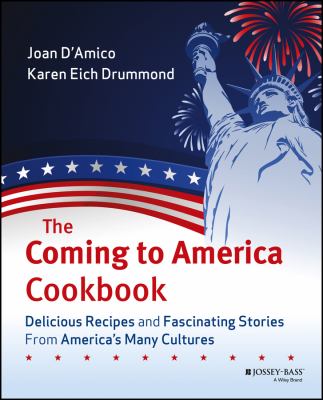 The coming to America cookbook : Delicious recipes and fascinating stories from America's many cultures