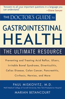 The doctor's guide to gastrointestinal health : preventing and treating acid reflux, ulcers, irritable bowel syndrome, diverticulitis, celiac disease, colon cancer, pancreatitis, cirrhosis, hernias and more