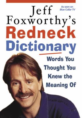 Jeff Foxworthy's redneck dictionary : words you thought you knew the meaning of