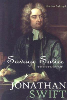 Savage satire : the story of Jonathan Swift