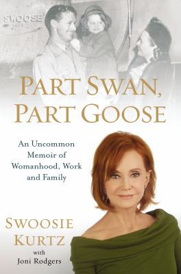 Part swan, part goose : an uncommon memoir of womanhood, work and family