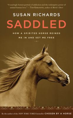 Saddled : how a spirited horse reined me in and set me free